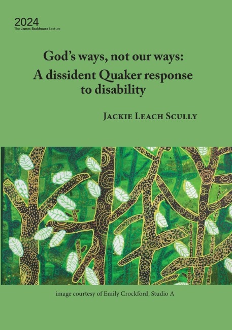 God's ways, not our ways: A dissident Quaker response  to disability