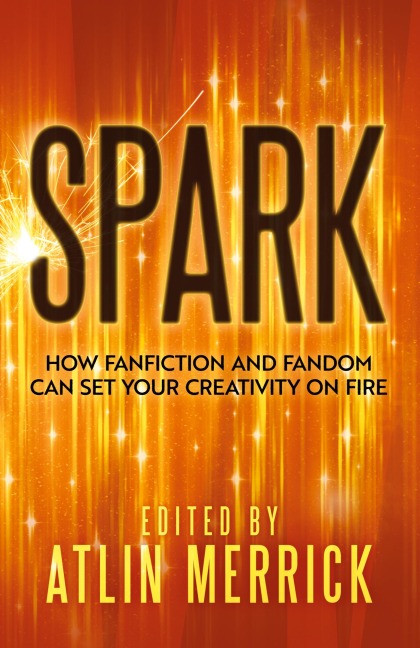 Spark: How Fanfiction and Fandom Can Set Your Creativity On Fire