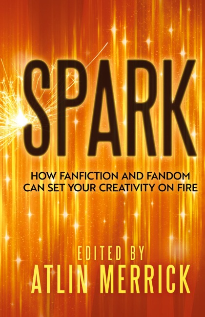 Spark: How Fanfiction and Fandom Can Set Your Creativity On Fire