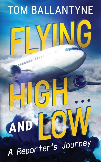 Flying High... and Low: A Reporters Journey