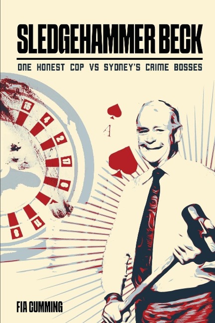 Sledgehammer Beck: Why Sydneys biggest criminals feared one honest cop