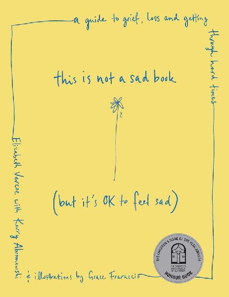 This Is Not a Sad Book (But Its Ok to Feel Sad): A Guide to Grief, Loss and Getting Through Hard Times