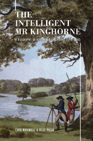 The Intelligent Mr Kinghorne: A Biography of Alexander Kinghorne (1770-1846)