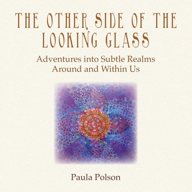 The Other Side of the Looking Glass: Adventures into Subtle Realms Around and Within Us