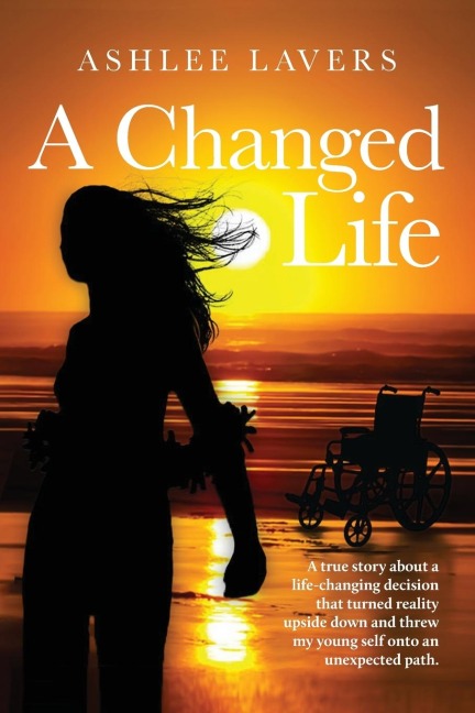 A Changed Life: A true story about a life-changing decision that turned reality upside down and threw my young self into an unexpected path.