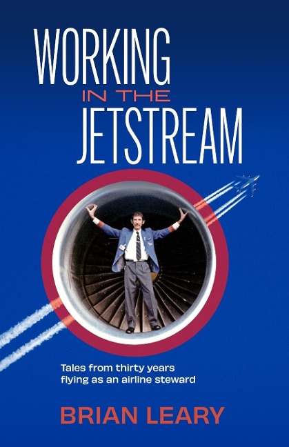 Working in the Jetstream: Tales from thirty years flying as an airline steward
