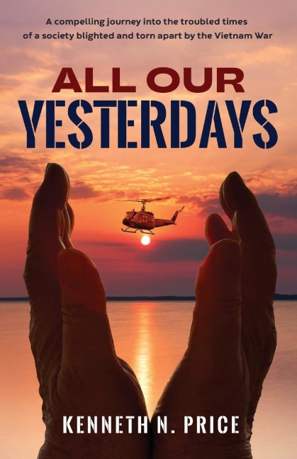All Our Yesterdays: A compelling journey into the troubled times  of a society blighted and torn apart by the Vietnam War