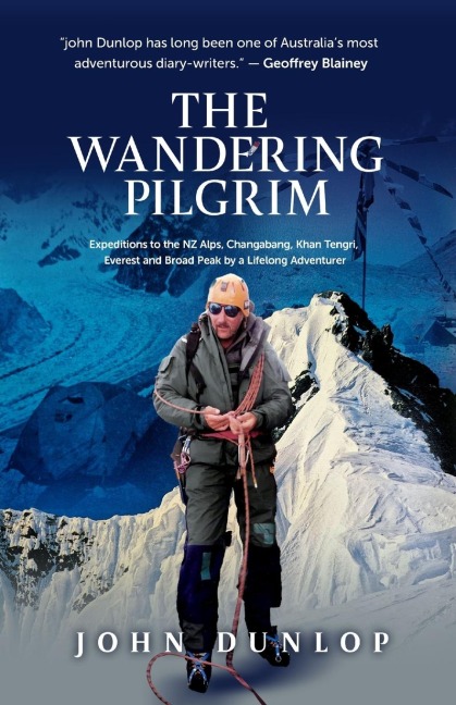 The Wandering Pilgrim: Expeditions to the NZ Alps, Changabang, Khan Tengri,  Everest and Broad Peak