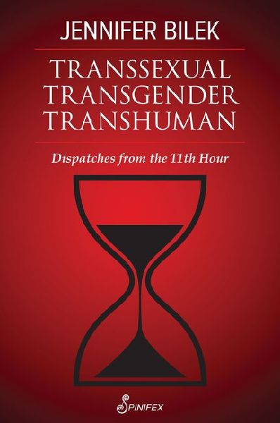 Transsexual Transgender Transhuman: Dispatches from The 11th Hour