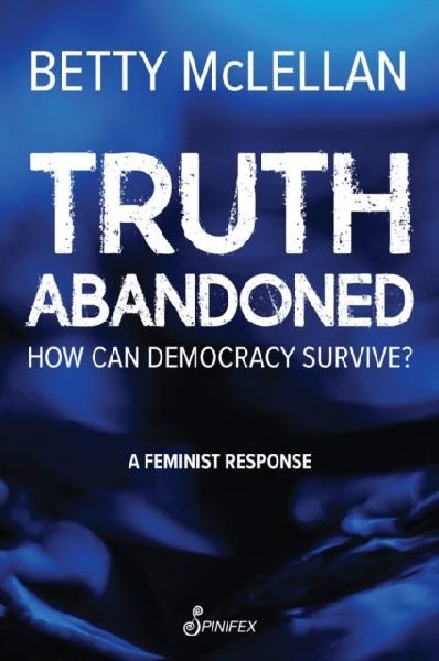 Truth Abandoned: How Can Democracy Survive?