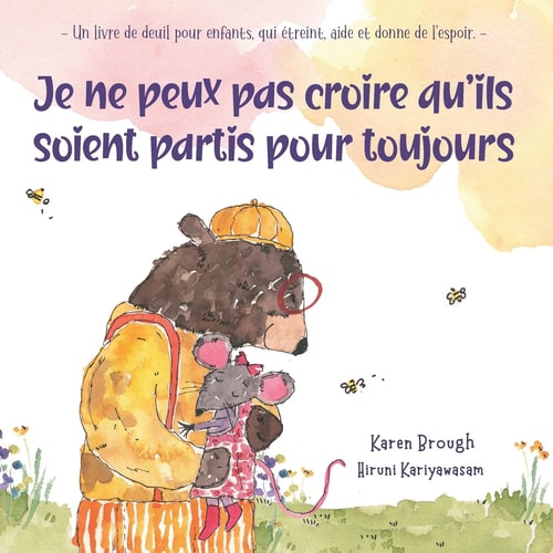 Je Ne Peux Pas Croire Qu'ils Soient Partis Pour Toujours - Un Livre de Deuil Pour Enfants, Qui Étreint, Aide Et Donne de L'espoir. -