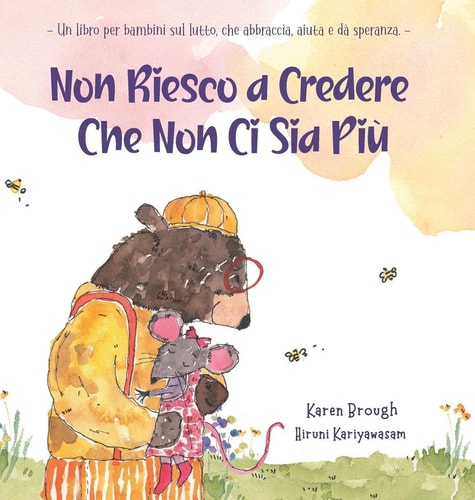 Non Riesco a Credere Che Non Ci Sia Più - Un Libro Per Bambini Sul Lutto, Che Abbraccia, Aiuta E Dà Speranza. -