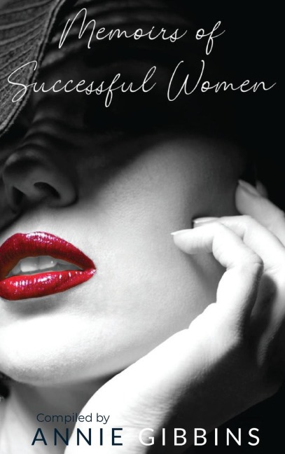 Memoirs of Successful Women: A collection of stories from women who have lived, breathed, and elevated their brand