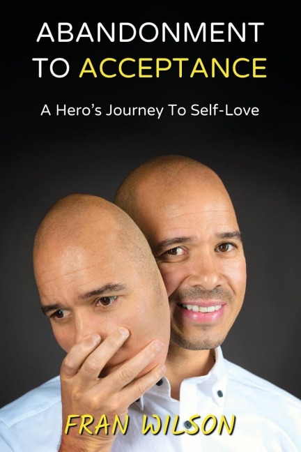 Abandonment to Acceptance: A Heros Journey to Self-Love