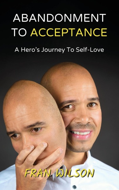 Abandonment to Acceptance: A Heros Journey to Self-Love