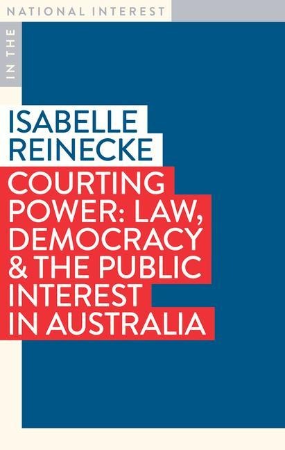 Courting Power: Law, Democracy & the Public Interest in Australia