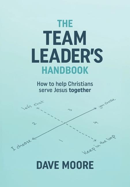 The Team Leader's Handbook: How to help Christians serve Jesus together