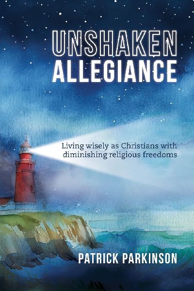 Unshaken Allegiance: Living wisely as Christians with diminishing religious freedoms