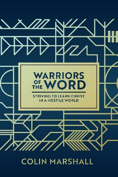 Warriors of the Word: Striving to learn Christ in a hostile world