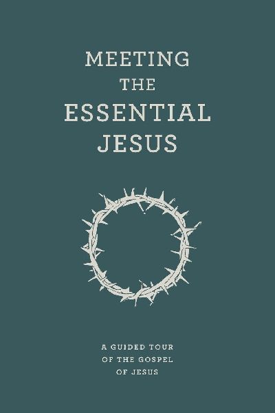 Meeting the Essential Jesus: A guided tour of the Gospel of Jesus