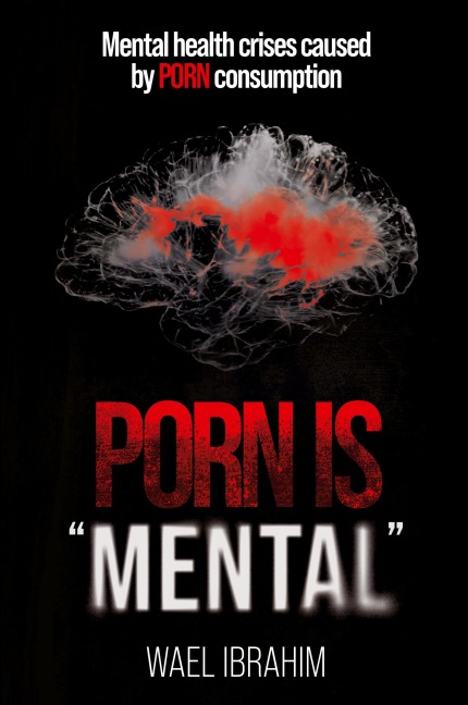 PORN IS MENTAL: Mental health crises caused by PORN consumption