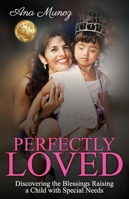 PERFECTLY LOVED: Discovering the Blessings Raising a Child with Special Needs