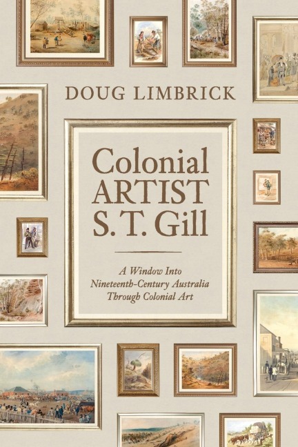 Colonial Artist S.T. Gill: A Window Into Nineteenth-Century Austalia Through Colonial Art