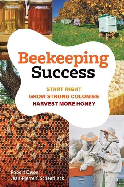 Beekeeping Success: Start Right, Grow Strong Colonies, Harvest More Honey