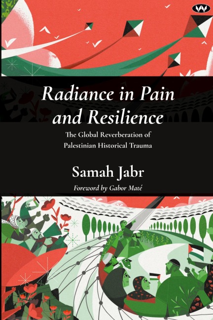 Radiance in Pain and Resilience: The global reverberation of Palestinian historical trauma