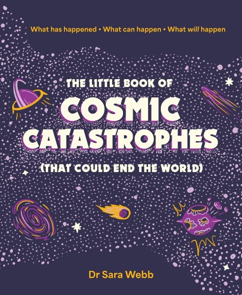 The Little Book of Cosmic Catastrophes (That Could End the World): What has happened  What can happen  What will happen