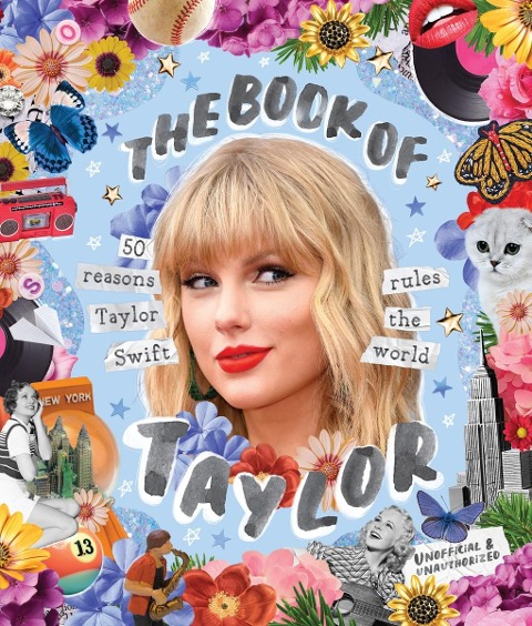 The Book of Taylor   : 50 reasons Taylor Swift rules the world