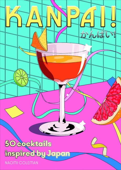 Kanpai!: 50 Cocktails Inspired by Japan