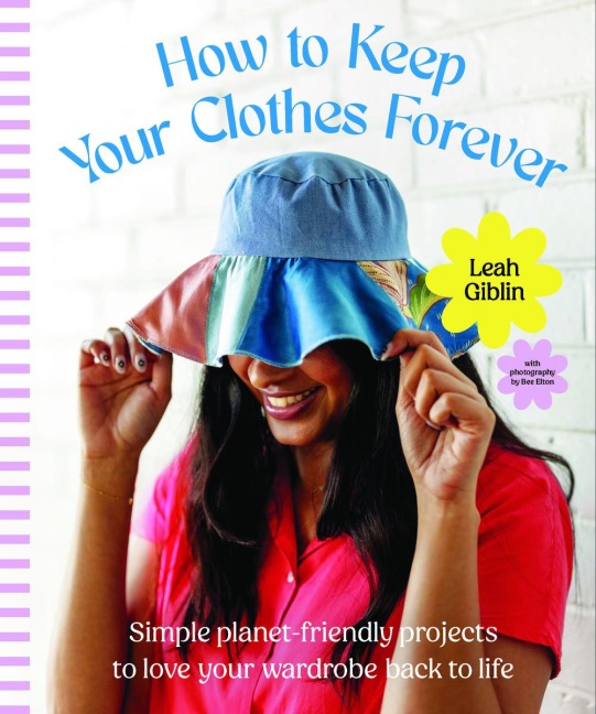 How to Keep Your Clothes Forever: Simple planet-friendly projects to love your wardrobe back to life