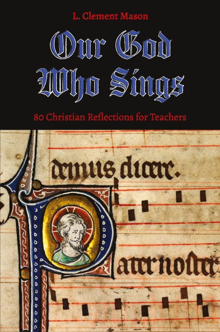 Our God Who Sings: 80 Christian Reflections for Teachers