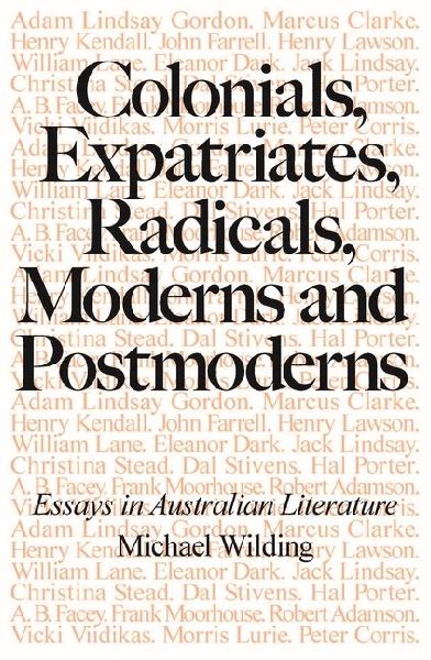 Colonials, Expatriates, Radicals, Moderns and Postmoderns: Essays in Australian Literature