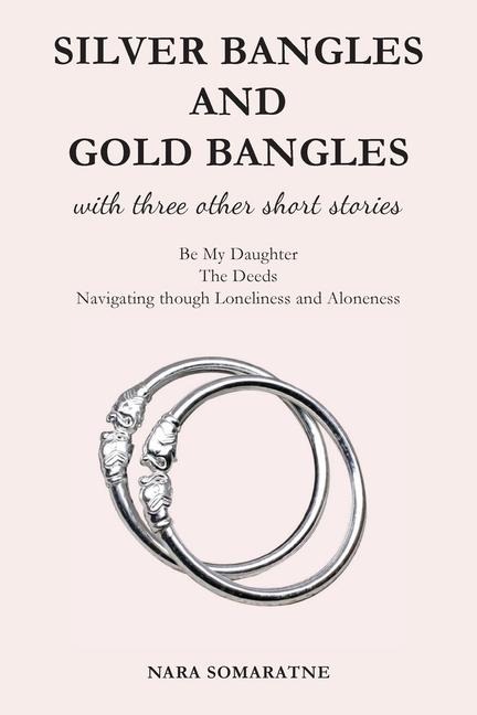 Silver Bangles and Gold Bangles: And 3 other stories.