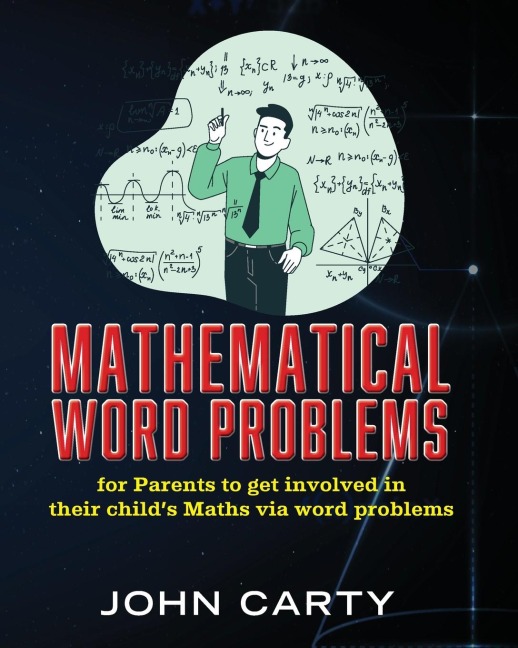 Mathematical Word Problems: For Parents to get involved in their childs Maths via word problems