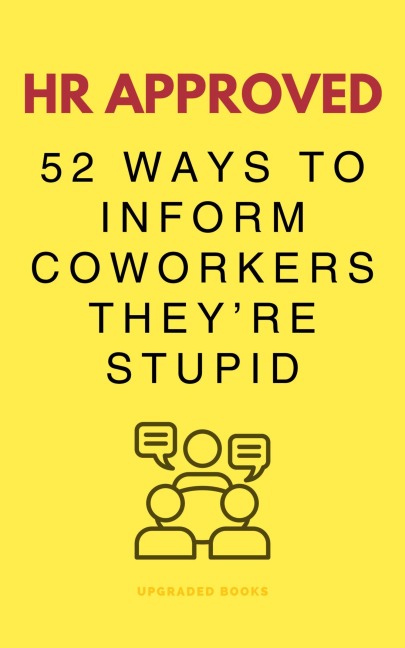 HR Approved 52 Ways To Inform Coworkers Theyre Stupid