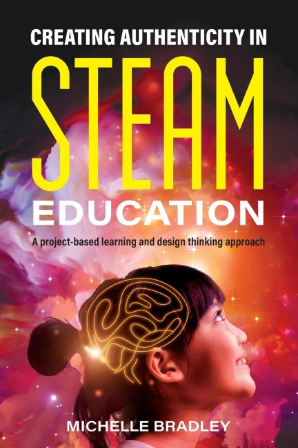 Creating Authenticity in STEAM Education: A project-based learning and design thinking approach