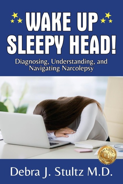 WAKE UP SLEEPY HEAD!: Diagnosing, Understanding, and Navigating Narcolepsy