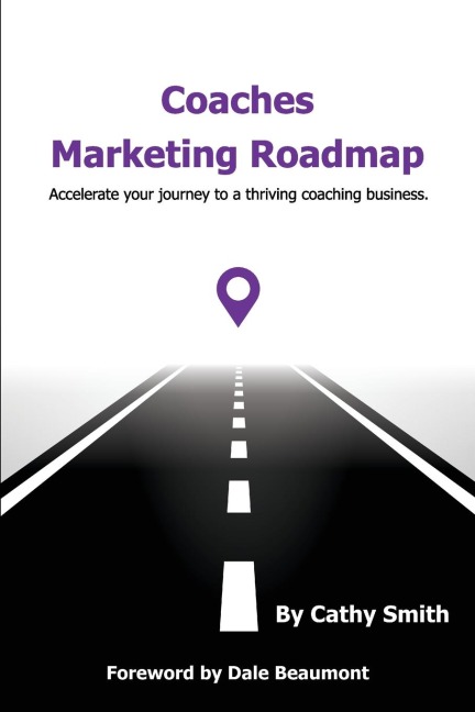 Coaches Marketing Roadmap: Accelerate your journey to a thriving coaching business