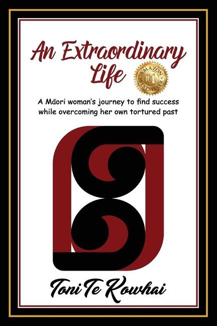 An Extraordinary Life: A Maori Womans Journey to Find Success while Overcoming Her Own Tortured Past