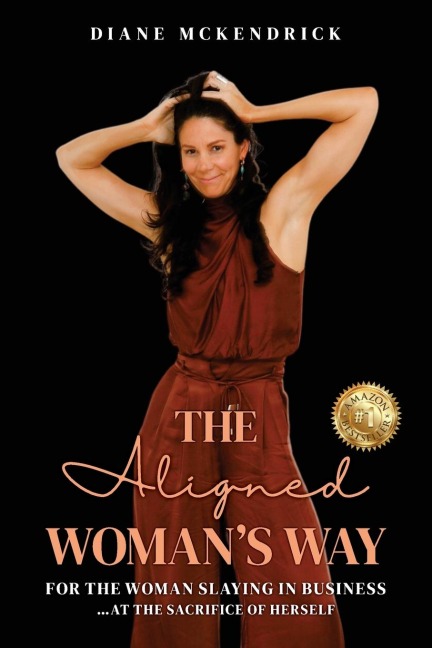 The Aligned WOMANS WAY: For the Woman in Business..at the Sacrifice of Herself