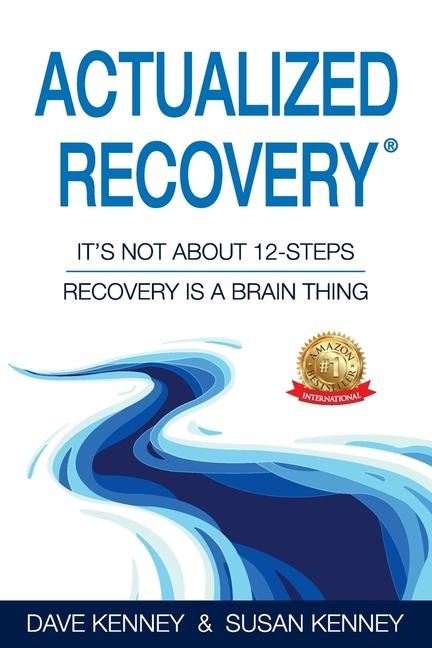 Actualized Recovery®: It's Not About 12-Steps Recovery is a Brain Thing