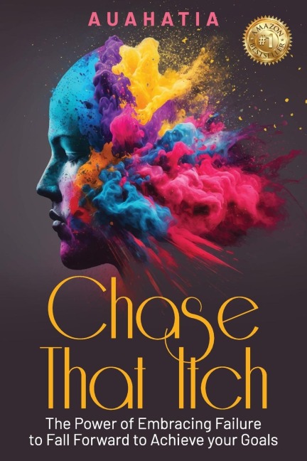 Chase That Itch: The Power of Embracing Failure to Fall Forward to Achieve Your Goals