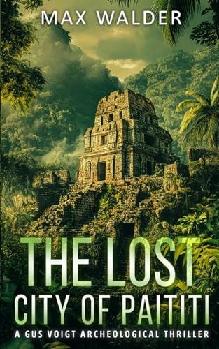 The Lost City Of Paititi An Archaeological Thriller