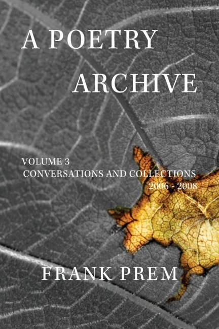 A Poetry Archive Volume 3: Conversations and Collections  2006 - 2008