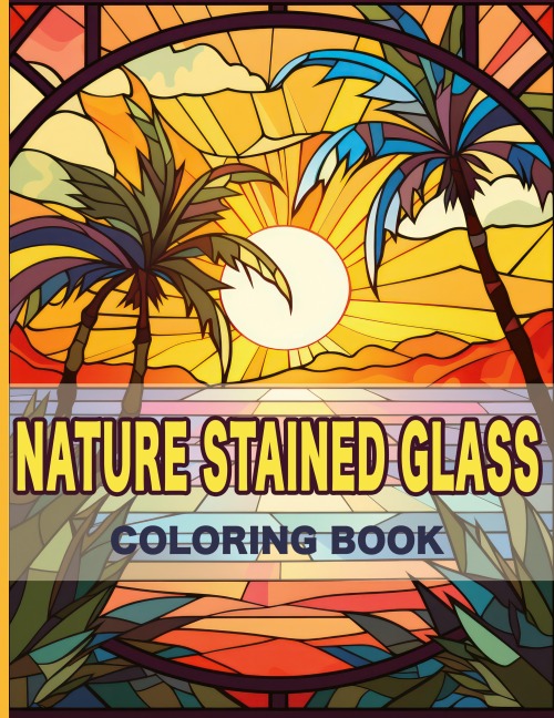 Nature Stained Glass Coloring Book: Radiant Nature: A Journey Through Glass Art and Natural Beauty