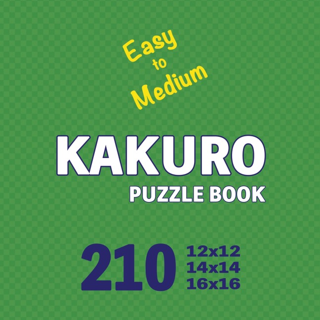 Kakuro Puzzle Book 210 Games Easy to Medium: Mindful Math Challenges: Sharpening Your Brain with Every Puzzle