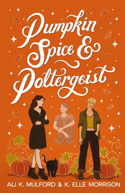 Pumpkin Spice and Poltergeist: A cozy sapphic paranormal rom-com